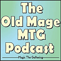 The Old Mage MTG Podcast