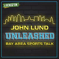 John Lund Unleashed - Bay Area Sports Talk