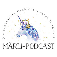 Märli-Podcast: Stories for big and small fairy tale fans and everyone who wants to become one