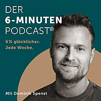 Der 6-Minuten-Podcast H&ouml;r dich gl&uuml;cklich!