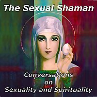 The Sexual Shaman: Conversations on Sexuality and Spirituality