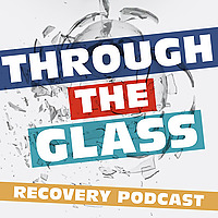 Through The Glass Recovery Podcast