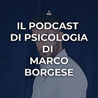 Il podcast di psicologia di Marco Borgese