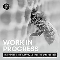 Work in Progress: The Personal Productivity Science Insights Podcast
