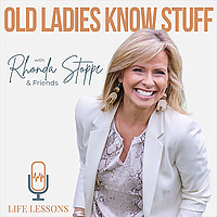 Old Ladies Know Stuff with Rhonda Stoppe & Friends