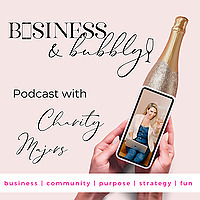Business & Bubbly Podcast with Charity Majors