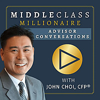 Middle Class Millionaire: Advisor Conversations with John Choi, CFP&reg;