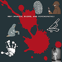MBP (Murder, Blood, & Psychopaths)