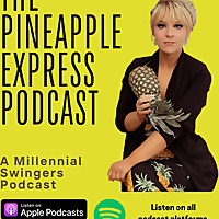 The Pineapple Express: A Millennial's Guide to Love, Sex Positivity, Non-Monogamy, Polyamory & Swing