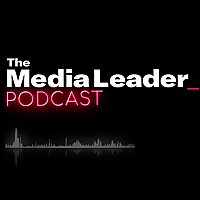 The Media Leader Podcast