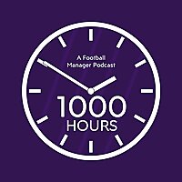 1000 Hours: A Football Manager Podcast