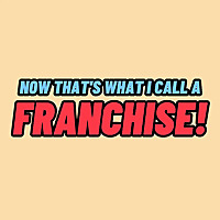 Now That's What I Call a Franchise!
