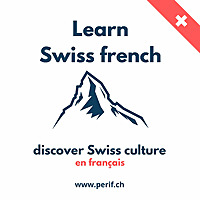 Learn french in Switzerland - Apprendre le fran&ccedil;ais Les podcasts de Peri'F autour du Fran&ccedil;ais