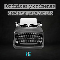 Cr&oacute;nicas y cr&iacute;menes desde un pa&iacute;s herido