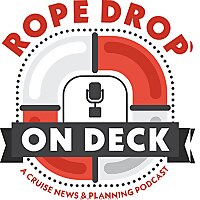 Rope Drop: On Deck - A Cruise News and Planning Podcast