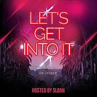 Let's Get Into It - Hosted by Sloan