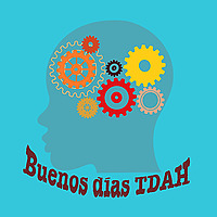 BUENOS D&Iacute;AS, TDAH!