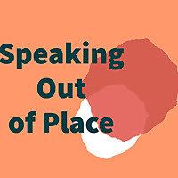 Speaking Out of Place