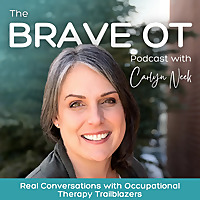 The BRAVE OT Podcast | Real Conversations with Occupational Therapy Trailblazers