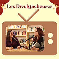 Les Divulg&acirc;cheuses : le podcast sur la t&eacute;l&eacute; qu&eacute;b&eacute;coise