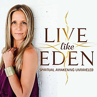 Live Like Eden: Spiritual Awakening Unraveled