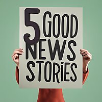 5 Good News Stories - five good things in the news