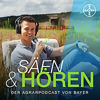 S&auml;en & H&ouml;ren - der Agrarpodcast von Bayer