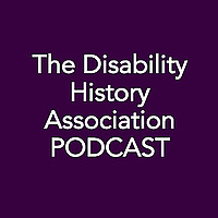 The Disability History Association Podcast