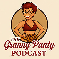 The Granny Panty Podcast
