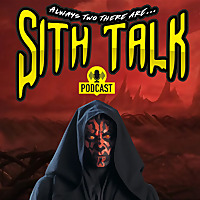 Sith Talk Podcast - Always Two There Are...
