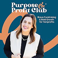Purpose & Profit Club&reg; The Nonprofit Fundraising & Marketing Podcast