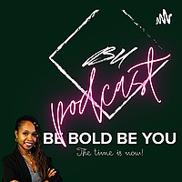 BE BOLD MINDSET&trade; Podcast
