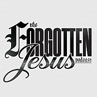 The Forgotten Jesus Podcast