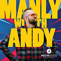 Manly with Andy: Pursuing Biblical Manhood