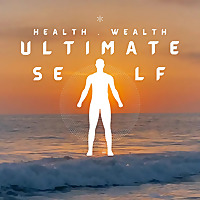Health, Wealth and The Ultimate Self