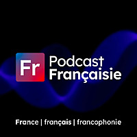 Podcast Fran&ccedil;aisie (France / fran&ccedil;ais / francophonie)