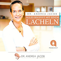 Alles beginnt mit einem L&auml;cheln! Der Zahnarztpodcast mit Dr. Andrea Jacob