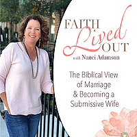 Faith Lived Out ~God's Wisdom for Marriage & Becoming a Submissive Wife
