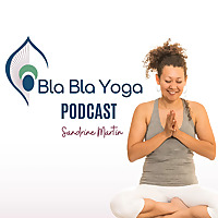Sandrine Martin Podcast - Bla Bla Yoga