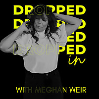 Dropped In with Meghan Weir