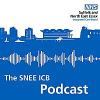 NHS Suffolk and North East Essex ICB Podcast