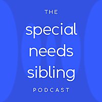 The Special Needs Sibling Podcast