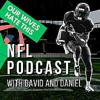 Our Wives Hate This NFL Podcast