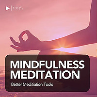 Mindfulness Meditation - Better Meditation Tools