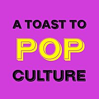 A Toast To Pop Culture