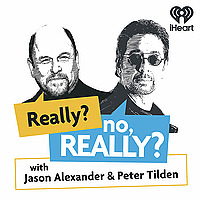 Really? no, Really? with Jason Alexander & Peter Tilden