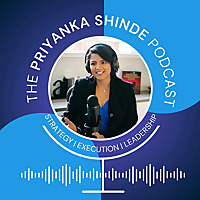 The Priyanka Shinde Podcast | Strategy | Execution | Leadership
