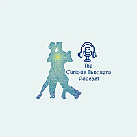 The Curious Tanguero - A Tango podcast for Tangueros