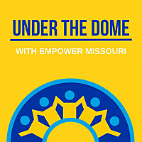 Under The Dome with Empower Missouri