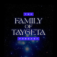 Family of Taygeta Podcast: Messages from Pleiadians of Galactic Federation